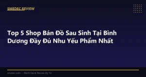 Top 5 Shop Bán Đồ Sau Sinh Tại Bình Dương Đầy Đủ Nhu Yếu Phẩm Nhất