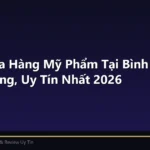 Top 5 Cửa Hàng Mỹ Phẩm Tại Bình Dương Chính Hãng, Uy Tín Nhất 2026