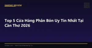 Top 5 Cửa Hàng Phân Bón Uy Tín Nhất Tại Cần Thơ 2026
