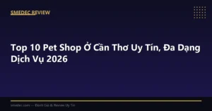 Top 10 Pet Shop Ở Cần Thơ Uy Tín, Đa Dạng Dịch Vụ 2026