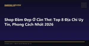 Shop Đầm Đẹp Ở Cần Thơ: Top 8 Địa Chỉ Uy Tín, Phong Cách Nhất 2026