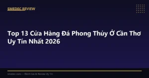 Top 13 Cửa Hàng Đá Phong Thủy Ở Cần Thơ Uy Tín Nhất 2026