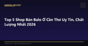 Top 5 Shop Bán Balo Ở Cần Thơ Uy Tín, Chất Lượng Nhất 2026