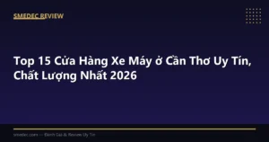 Top 15 Cửa Hàng Xe Máy ở Cần Thơ Uy Tín, Chất Lượng Nhất 2026