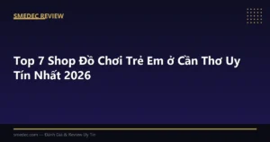 Top 7 Shop Đồ Chơi Trẻ Em ở Cần Thơ Uy Tín Nhất 2026
