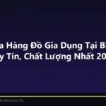 Top 5 Cửa Hàng Đồ Gia Dụng Tại Bình Dương Uy Tín, Chất Lượng Nhất 2026