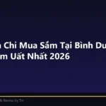 Top 5 Địa Chỉ Mua Sắm Tại Bình Dương Uy Tín Và Sầm Uất Nhất 2026