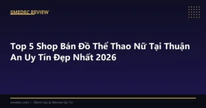 Top 5 Shop Bán Đồ Thể Thao Nữ Tại Thuận An Uy Tín Đẹp Nhất 2026