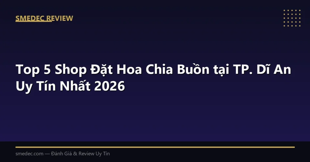 Top 5 Shop Đặt Hoa Chia Buồn tại TP. Dĩ An Uy Tín Nhất 2026