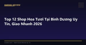 Top 12 Shop Hoa Tươi Tại Bình Dương Uy Tín, Giao Nhanh 2026