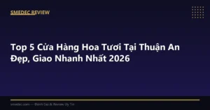 Top 5 Cửa Hàng Hoa Tươi Tại Thuận An Đẹp, Giao Nhanh Nhất 2026