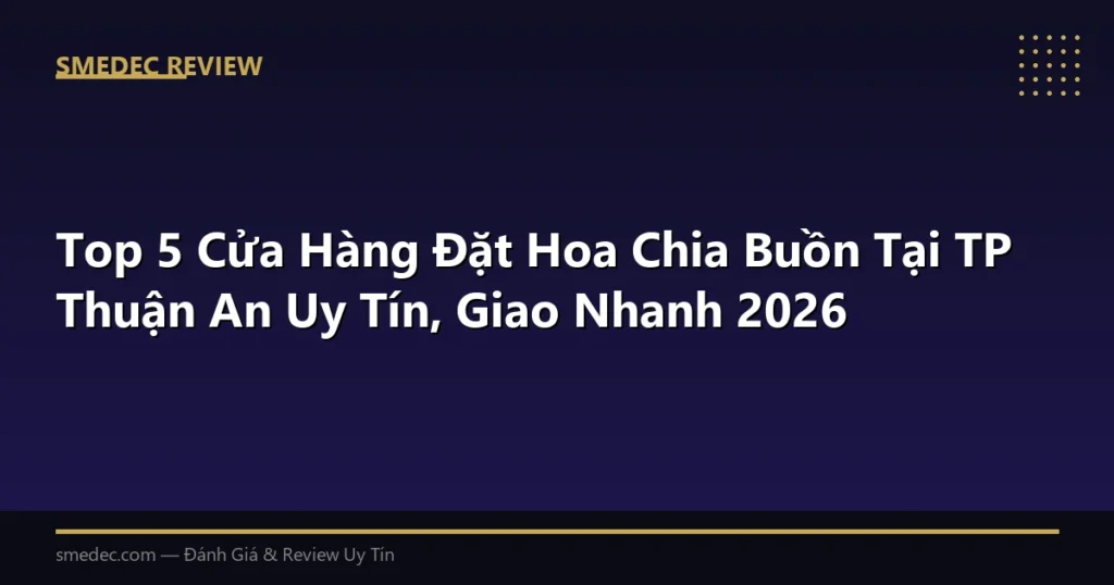 Top 5 Cửa Hàng Đặt Hoa Chia Buồn Tại TP Thuận An Uy Tín, Giao Nhanh 2026