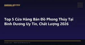 Top 5 Cửa Hàng Bán Đồ Phong Thủy Tại Bình Dương Uy Tín, Chất Lượng 2026