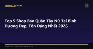 Top 5 Shop Bán Quần Tây Nữ Tại Bình Dương Đẹp, Tôn Dáng Nhất 2026